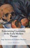 Entertaining Uncertainty in the Early Modern Theater