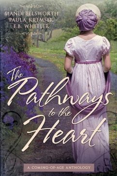 The Pathways to the Heart: A Coming-of-Age Anthology - Kremser, Paula; Ellsworth, Mandi; Wheeler, E. B.