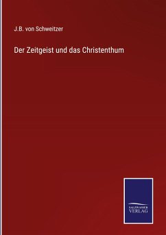 Der Zeitgeist und das Christenthum - Schweitzer, J. B. von