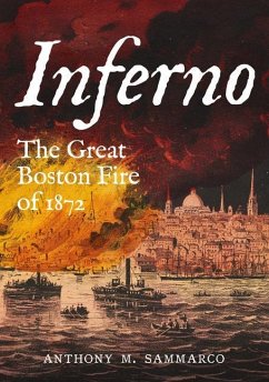 Inferno: The Great Boston Fire of 1872 - Sammarco, Anthony M.