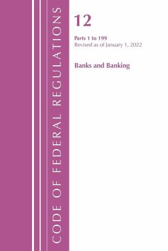 Code of Federal Regulations, Title 12 Banks and Banking 1-199, Revised as of January 1, 2022 - Office Of The Federal Register (U.S.)