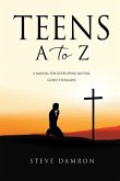 Teens A to Z: A manual for developing mature, godly teenagers