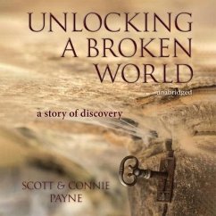 Unlocking a Broken World: A Story of Discovery - Payne, Connie; Payne, Scott