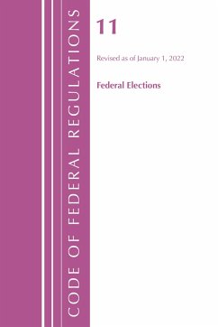 Code of Federal Regulations, Title 11 Federal Elections, Revised as of January 1, 2022 - Office Of The Federal Register (U S