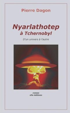 Nyarlathotep à Tchernobyl: D'un univers à l'autre - Pelosato, Alain; Dagon, Pierre