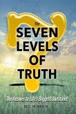 The 7 Levels of Truth: The Answer to LIfe's Biggest Question