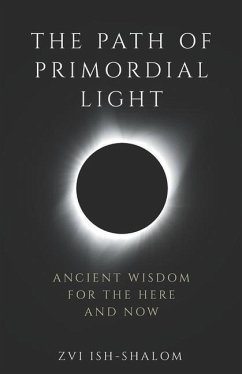 The Path of Primordial Light: Ancient Wisdom for the Here and Now - Ish-Shalom, Zvi