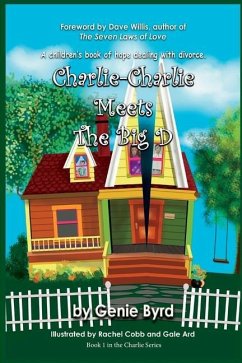 Charlie-Charlie Meets the Big D: A children's book of hope dealing with divorce