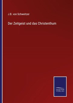 Der Zeitgeist und das Christenthum - Schweitzer, J. B. von