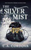 The Silver Mist: The Tungsten Chronicles Book Three