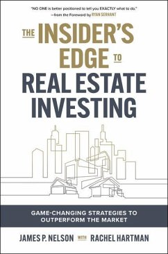 The Insider's Edge to Real Estate Investing: Game-Changing Strategies to Outperform the Market - Nelson, James; Serhant, Ryan