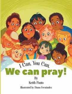 I Can, You Can, We Can Pray! - Ponto, Keith