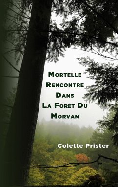 Mortelle Rencontre Dans La Forêt Du Morvan - Prister, Colette