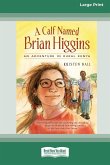 A Calf Named Brian Higgins