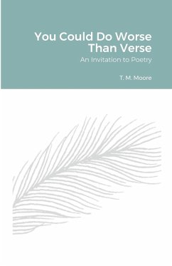You Could Do Worse Than Verse - Moore, T. M.