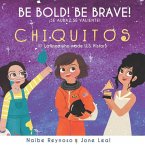 Be Bold! Be Brave! Chiquitos