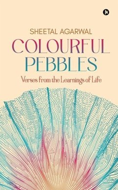 Colourful Pebbles: Verses from the Learnings of Life - Sheetal Agarwal