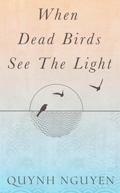 When Dead Birds See the Light - Nguyen, Quynh