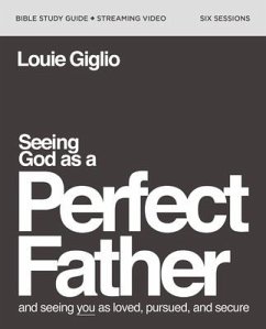 Seeing God as a Perfect Father Bible Study Guide plus Streaming Video - Giglio, Louie