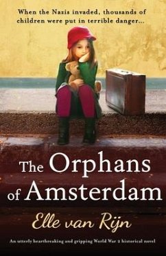 The Orphans of Amsterdam: An utterly heartbreaking and gripping World War 2 historical novel - Rijn, Elle van