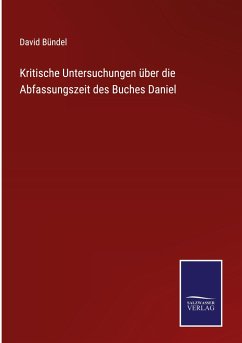 Kritische Untersuchungen über die Abfassungszeit des Buches Daniel - Bündel, David