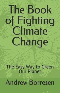 The Book of Fighting Climate Change: The Easy Way to Green Our Planet - Borresen, Andrew