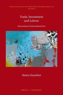 Trade, Investment and Labour: Interactions in International Law - Zandvliet, Ruben