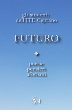 Futuro: Pensieri Aforismi Poesie - Vari, Autori