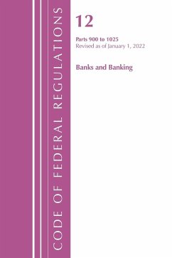 Code of Federal Regulations, Title 12 Banks and Banking 900-1025, Revised as of January 1, 2022 - Office Of The Federal Register (U.S.)