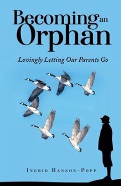 Becoming an Orphan: Lovingly Letting Our Parents Go - Hanson-Popp, Ingrid