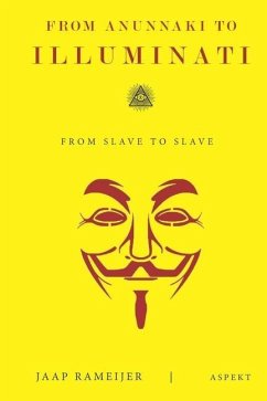 From Anunnaki to Illuminati: From Slave to Slave - Rameijer, Jaap
