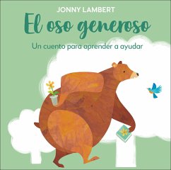 El Oso Generoso (Jonny Lambert's Bear and Bird): Un Cuento Para Aprender a Ayudar - Lambert, Jonny