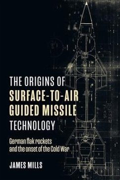 The Origins of Surface-To-Air Guided Missile Technology - Mills, James