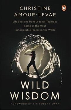 Wild Wisdom: Life Lessons from Leading Teams to Some of the Most Inhospitable Places in the World - Amour-Levar, Christine