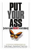 Put Your Ass Where Your Heart Wants to Be