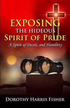 Exposing the Hideous Spirit of Pride, A Spirit of Deceit, and Humility - Fisher, Dorothy H