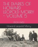 The Diaries of Howard Leopold Morry - Volume 5: (1939-1945)