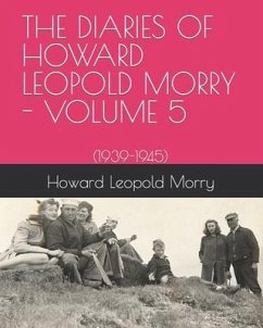 The Diaries of Howard Leopold Morry - Volume 5: (1939-1945) - Morry, Howard Leopold