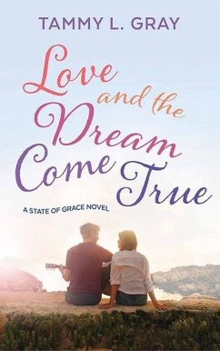 Love and the Dream Come True: A State of Grace Novel - Gray, Tammy L.