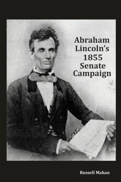 Abraham Lincoln's 1855 Senate Campaign - Mahan, Russell