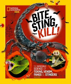Bite, Sting, Kill: The Incredible Science of Toxins, Venom, Fangs, and Stingers - Beer, Julie; National Geographic KIds