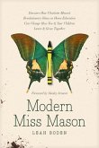 Modern Miss Mason: Discover How Charlotte Mason's Revolutionary Ideas on Home Education Can Change How You and Your Children Learn and Gr