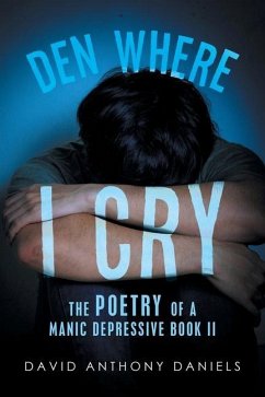 Den Where I Cry: The Poetry of a Manic Depressive Book 2 - Daniels, David Anthony