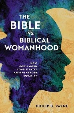 The Bible vs. Biblical Womanhood - Payne, Philip Barton