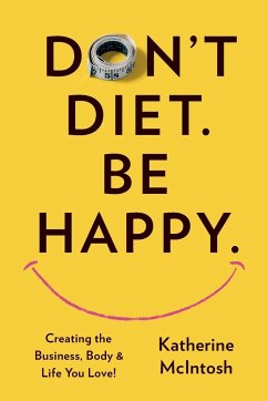 Don't Diet. Be Happy. - McIntosh, Katherine