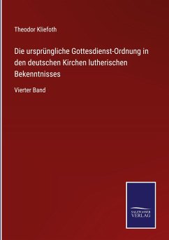 Die ursprüngliche Gottesdienst-Ordnung in den deutschen Kirchen lutherischen Bekenntnisses - Kliefoth, Theodor