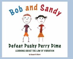 Bob and Sandy Defeat Pushy Perry Dime: Learning about the Law of Vibration - Elliott, Susan D.