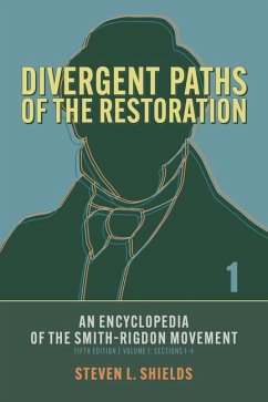 Divergent Paths of the Restoration: An Encyclopedia of the Smith-Rigdon Movement, Volume 1: Sections 1-4: Volume 1 - Shields, Steven L.