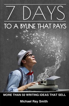 7 Days to a Byline That Pays - Smith, Michael Ray