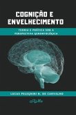 Cognição e Envelhecimento: Teoria e Prática sob a Perspectiva Gerontológica